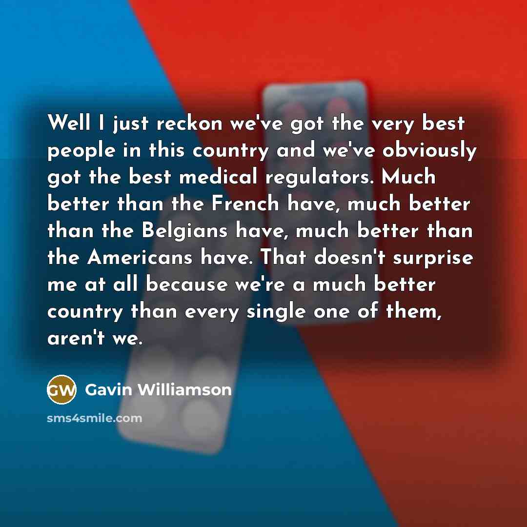 “Well I just reckon we've got the very best people…” quote by Gavin Williamson