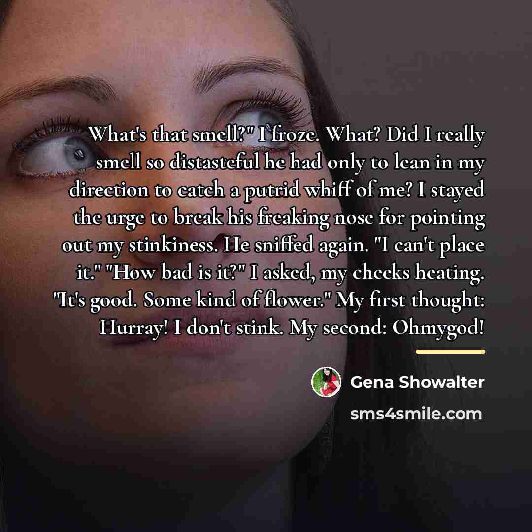 “What's that smell?" I froze. What? Did I really smell…” quote by Gena Showalter
