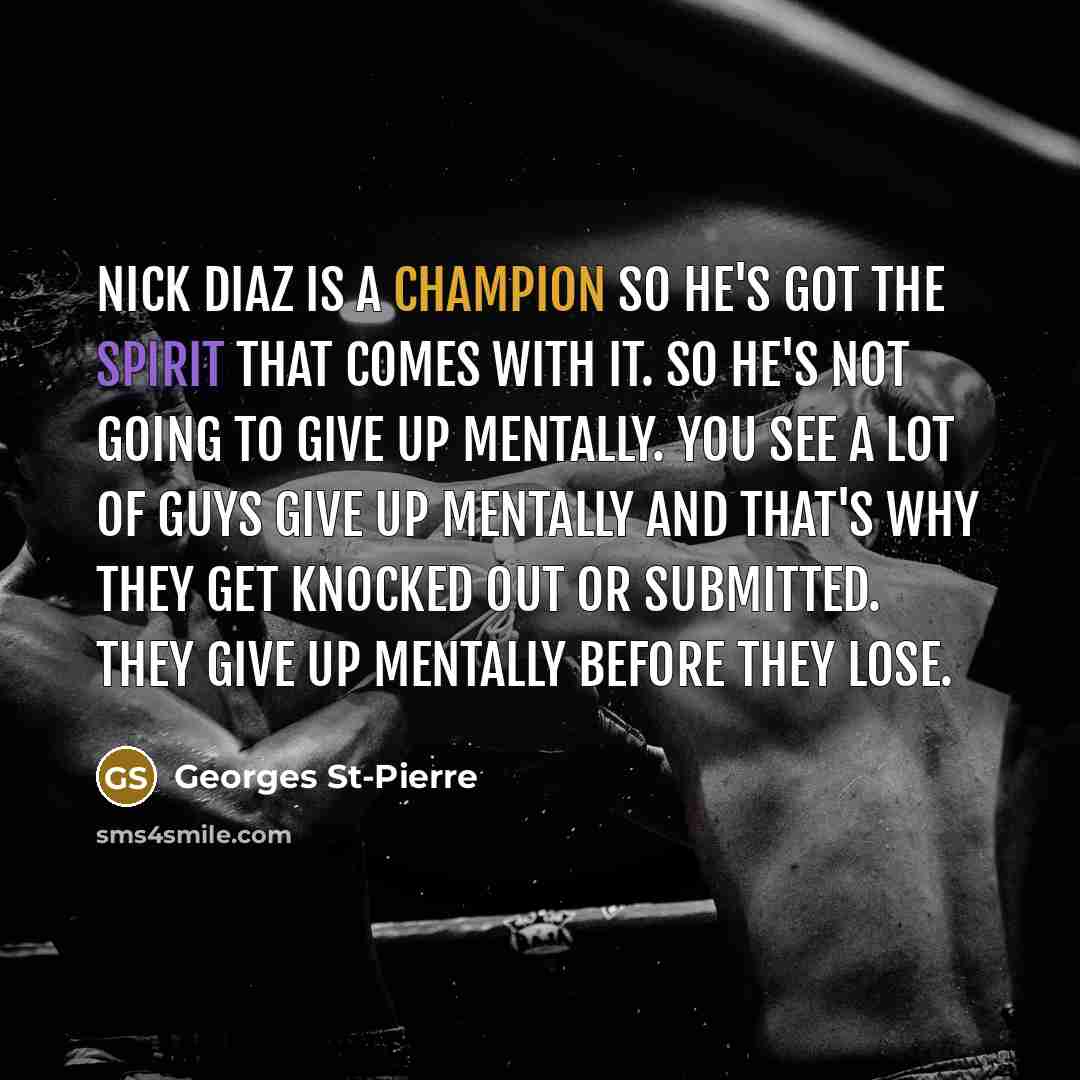 “Nick Diaz is a champion so he's got the spirit…” quote by Georges St-Pierre