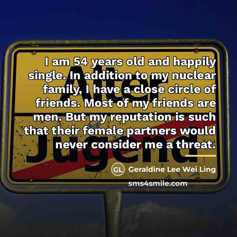 “I am 54 years old and happily single. In addition…” quote by Geraldine Lee Wei Ling