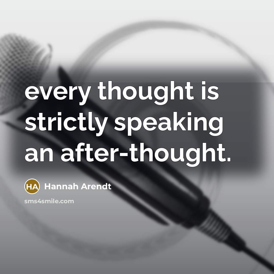 “every thought is strictly speaking an after-thought.…” quote by Hannah Arendt