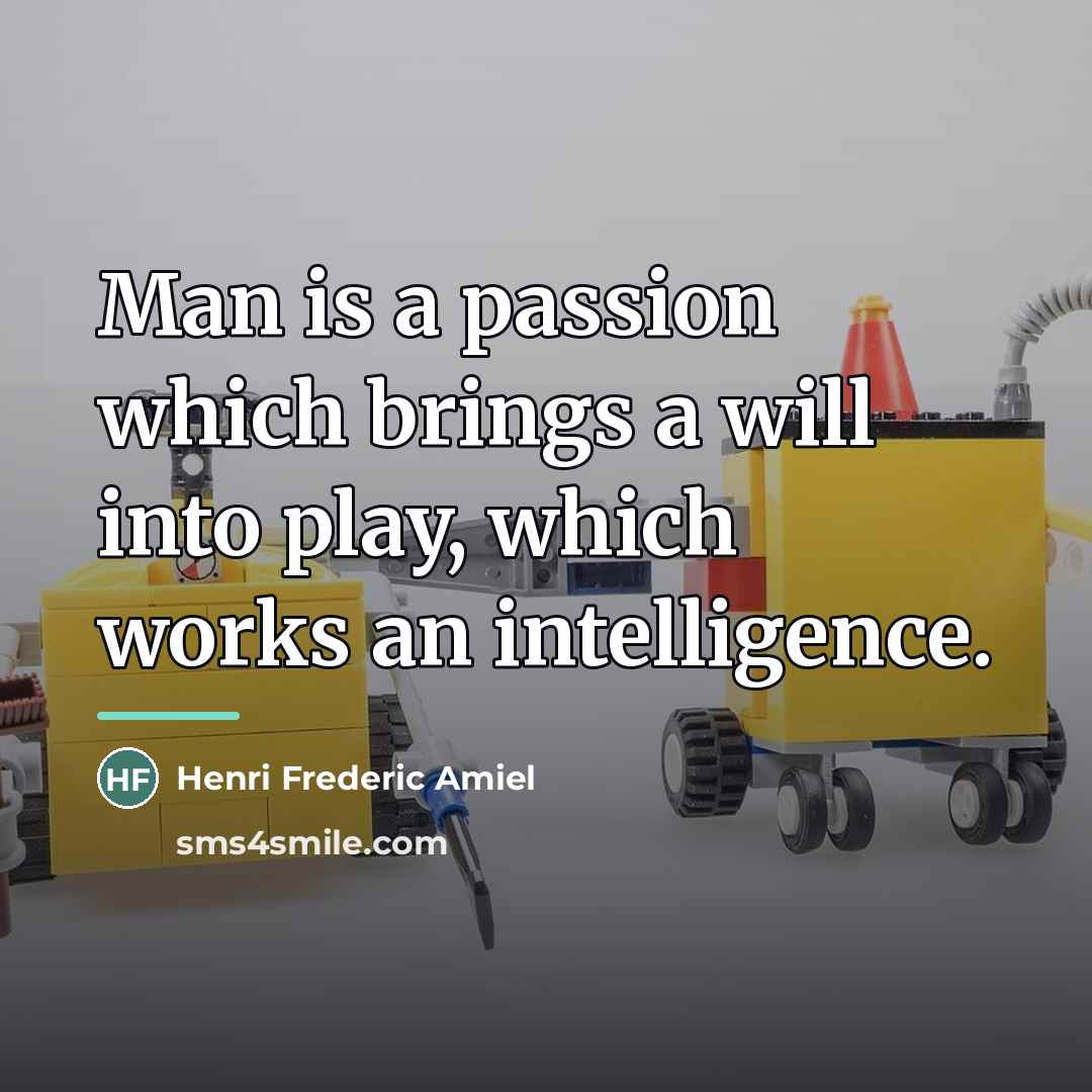 “Man is a passion which brings a will into play,…” quote by Henri Frederic Amiel
