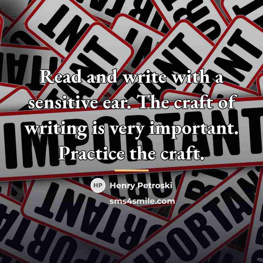 “Read and write with a sensitive ear. The craft of…” quote by Henry Petroski
