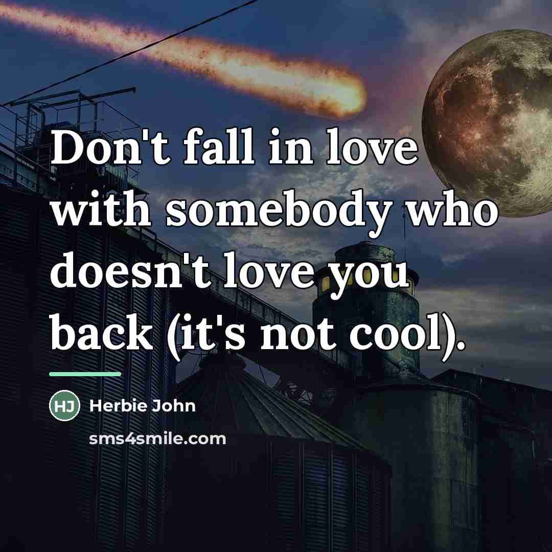 “Don't fall in love with somebody who doesn't love you…” quote by Anonymous