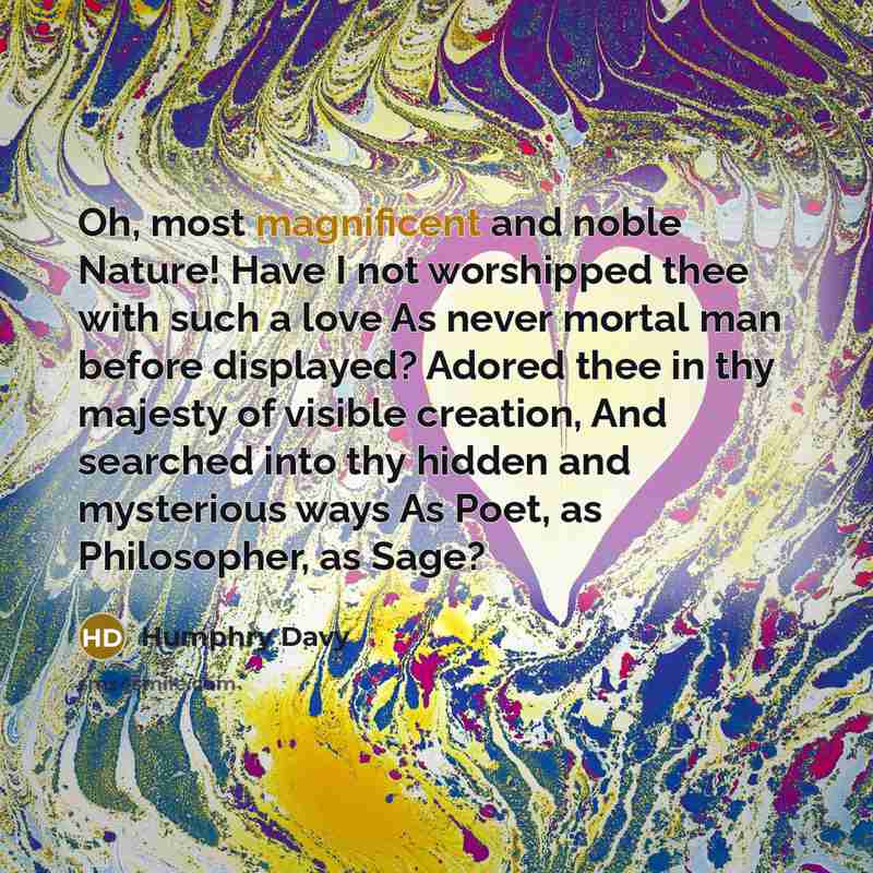 “Oh, most magnificent and noble Nature! Have I not worshipped…” quote by Humphry Davy