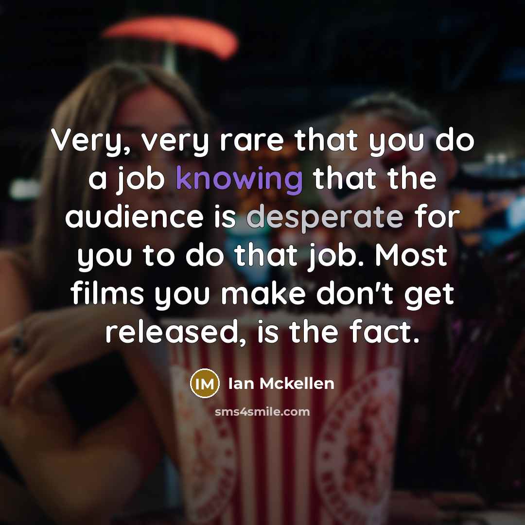 “Very, very rare that you do a job knowing that…” quote by Ian Mckellen