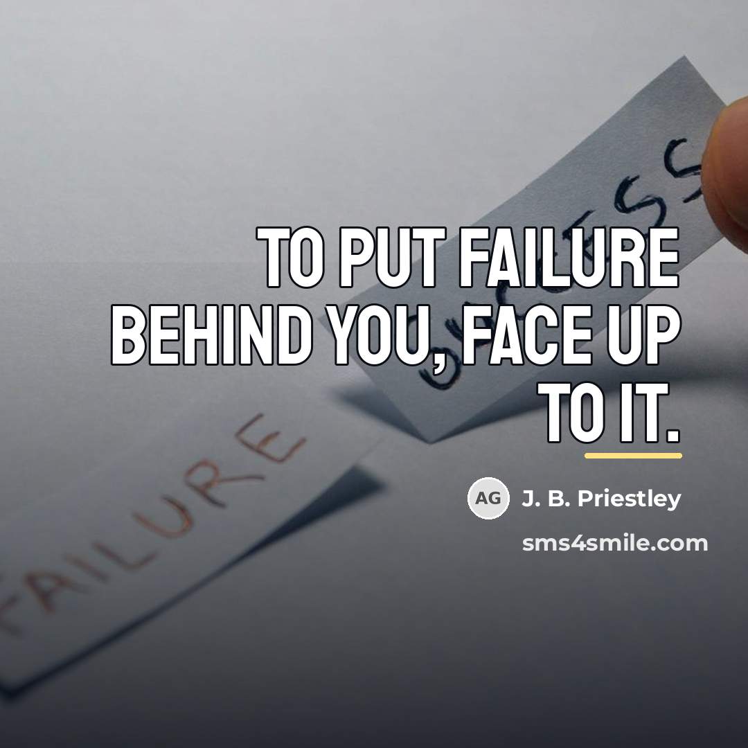 “To put failure behind you, face up to it.…” quote by J. B. Priestley