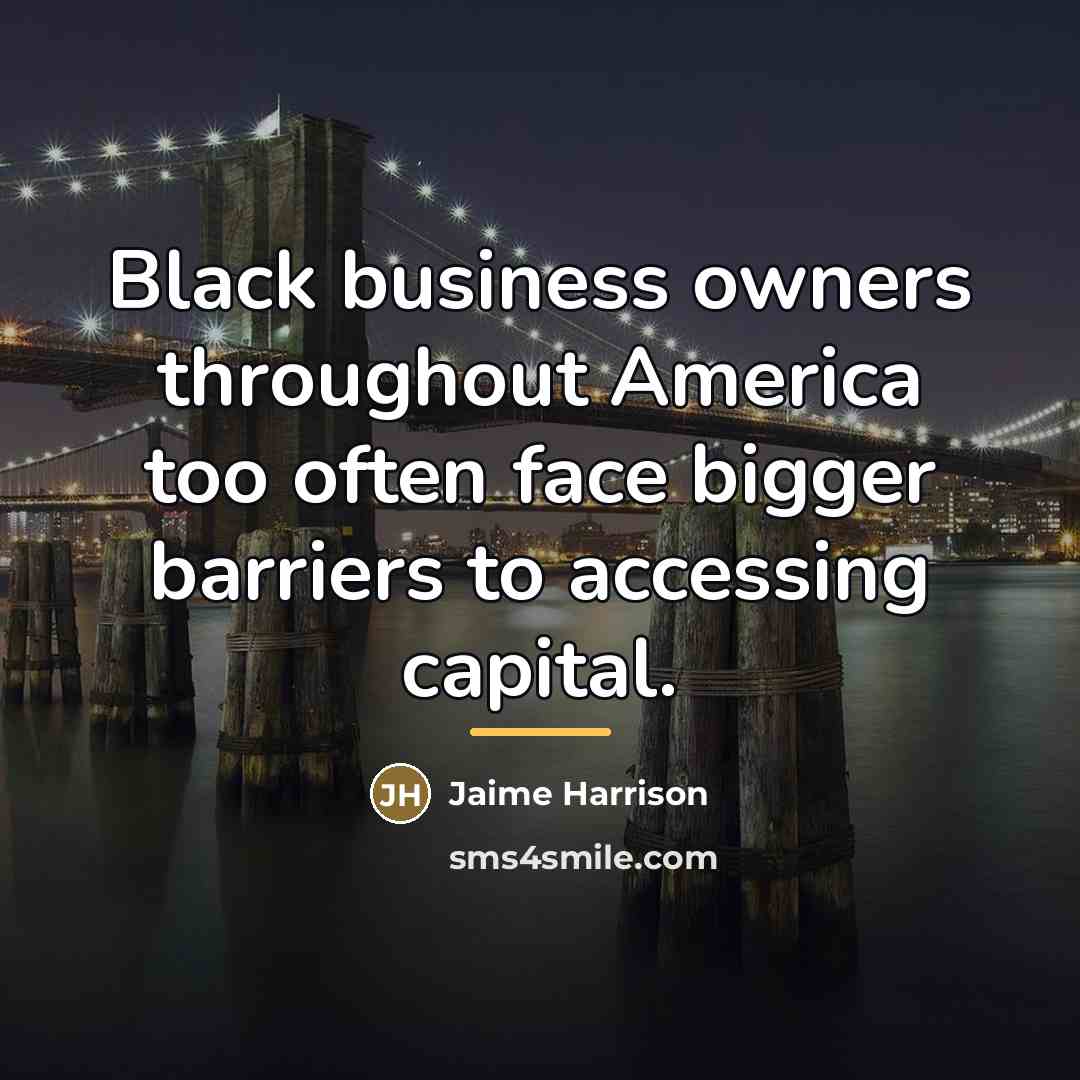 “Black business owners throughout America too often face bigger barriers…” quote by Jaime Harrison