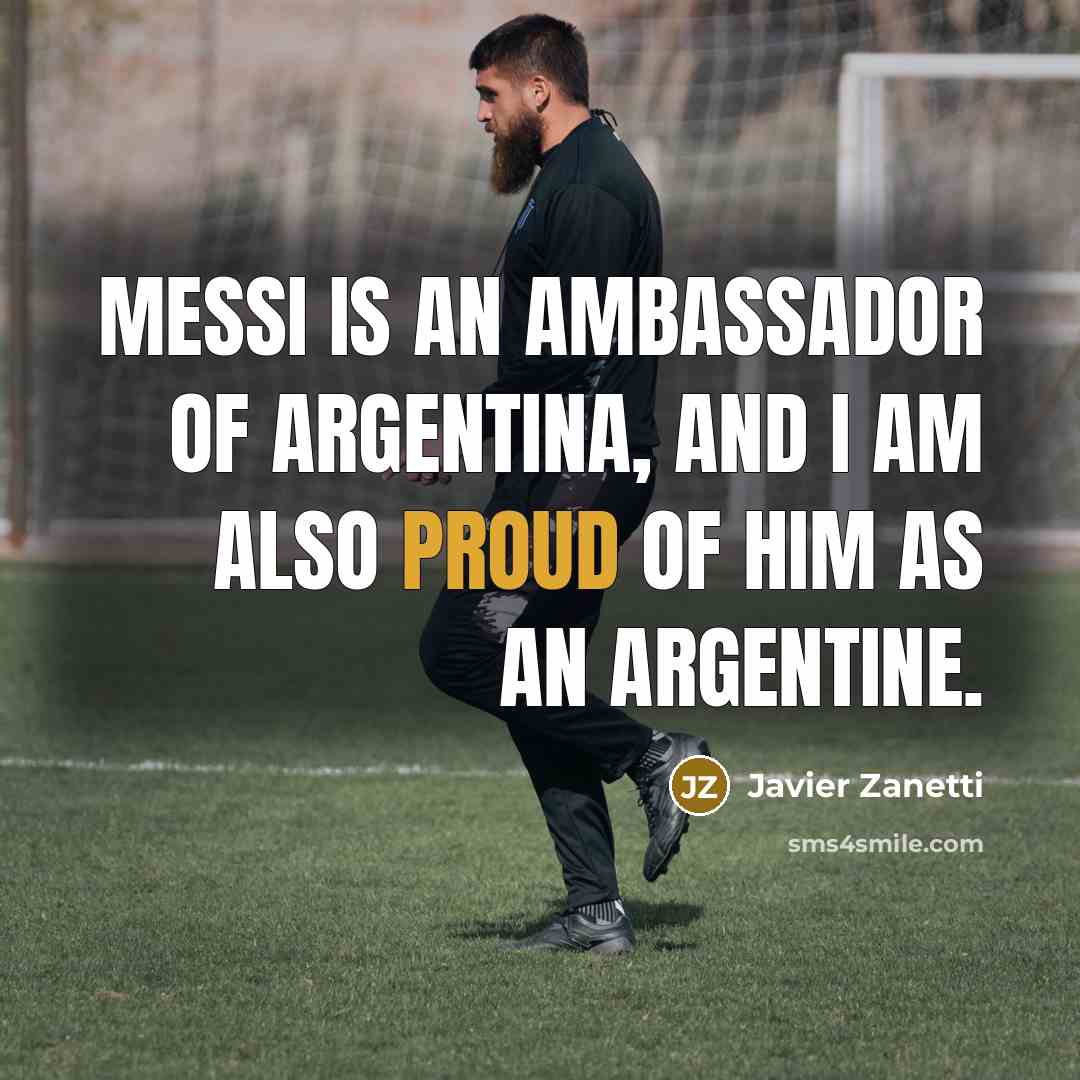“Messi is an ambassador of Argentina, and I am also…” quote by Javier Zanetti