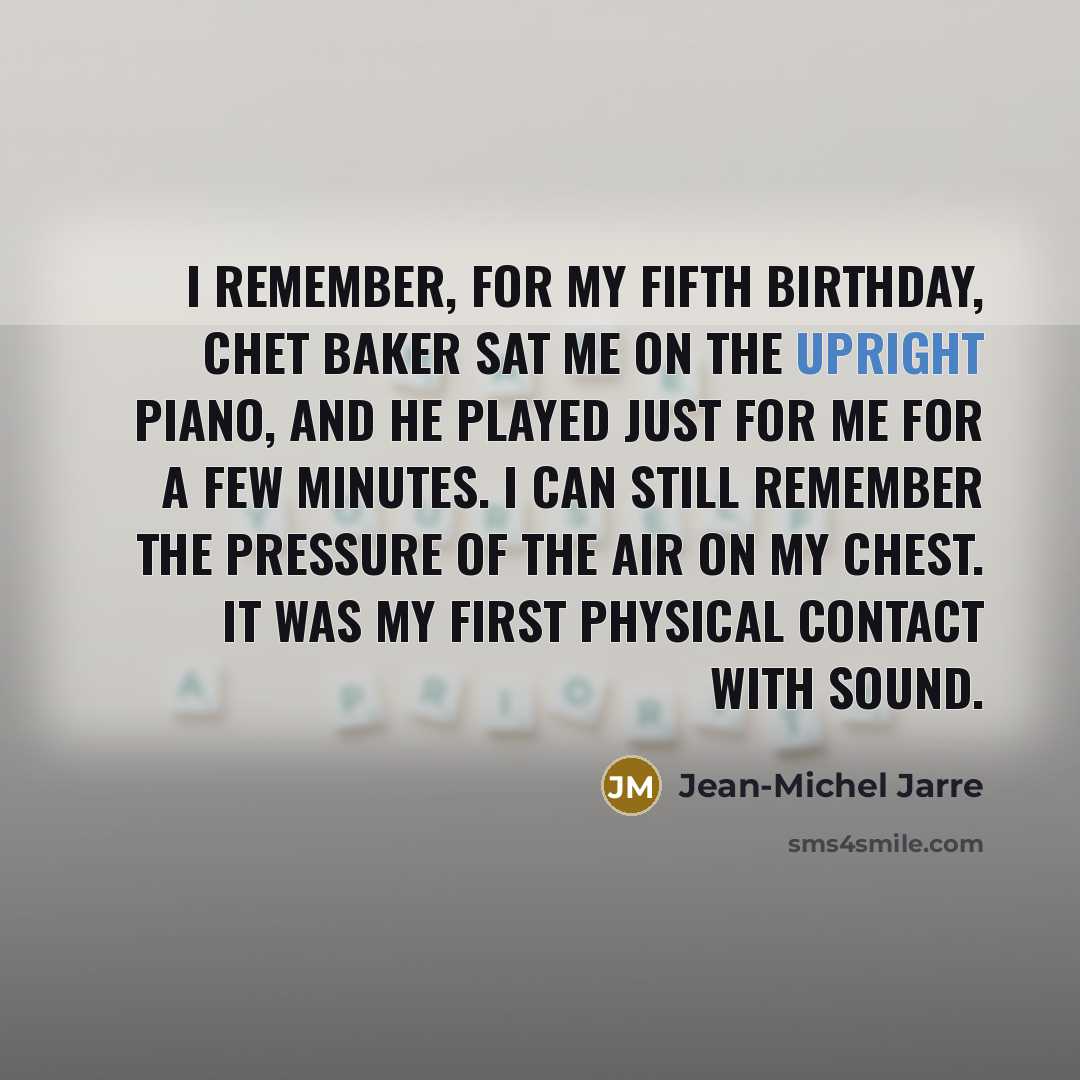 “I remember, for my fifth birthday, Chet Baker sat me…” quote by Jean-Michel Jarre
