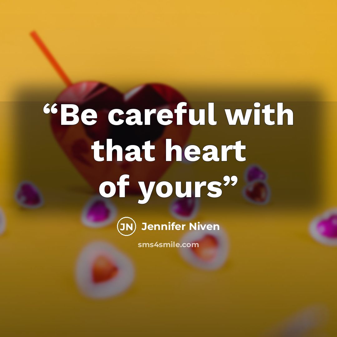 “Be careful with that heart of yours” quote by Jennifer Niven