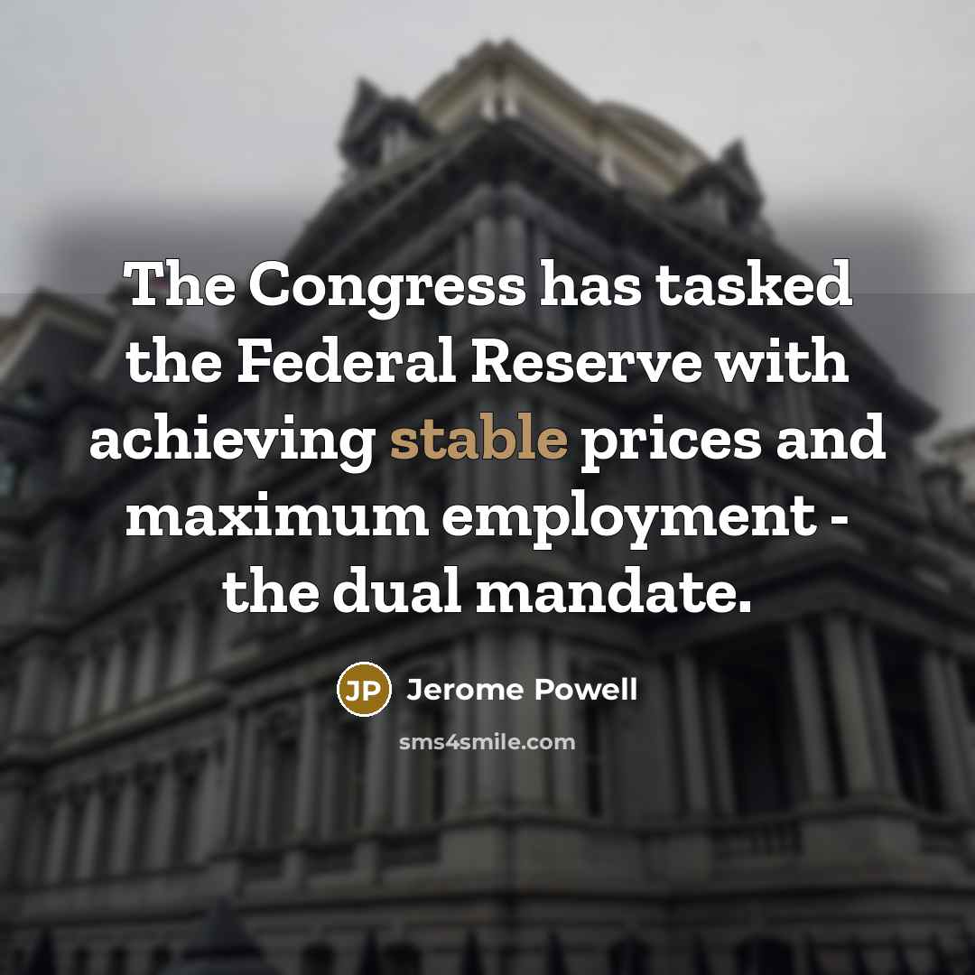 “The Congress has tasked the Federal Reserve with achieving stable…” quote by Jerome Powell