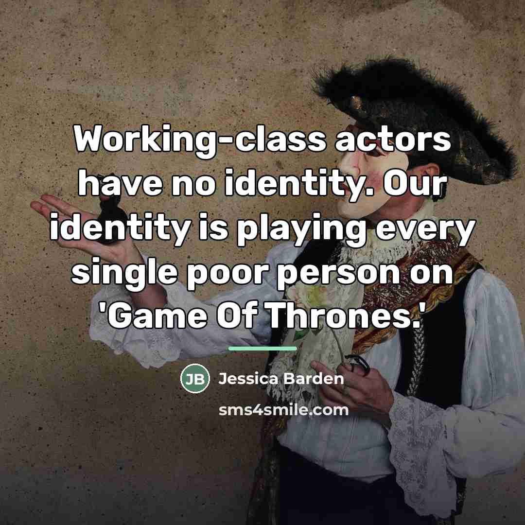 “Working-class actors have no identity. Our identity is playing every…” quote by Jessica Barden