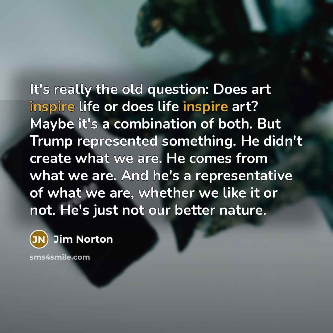 “It's really the old question: Does art inspire life or…” quote by Jim Norton