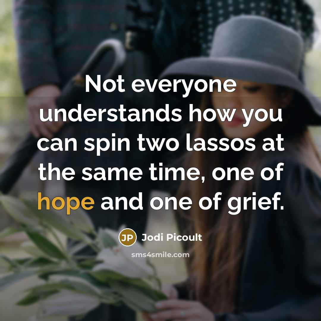 “Not everyone understands how you can spin two lassos at…” quote by Jodi Picoult
