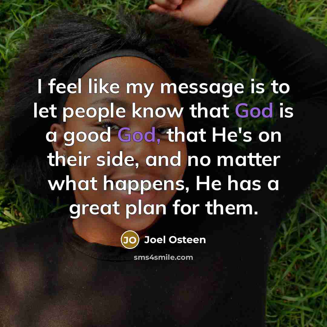 “I feel like my message is to let people know…” quote by Joel Osteen