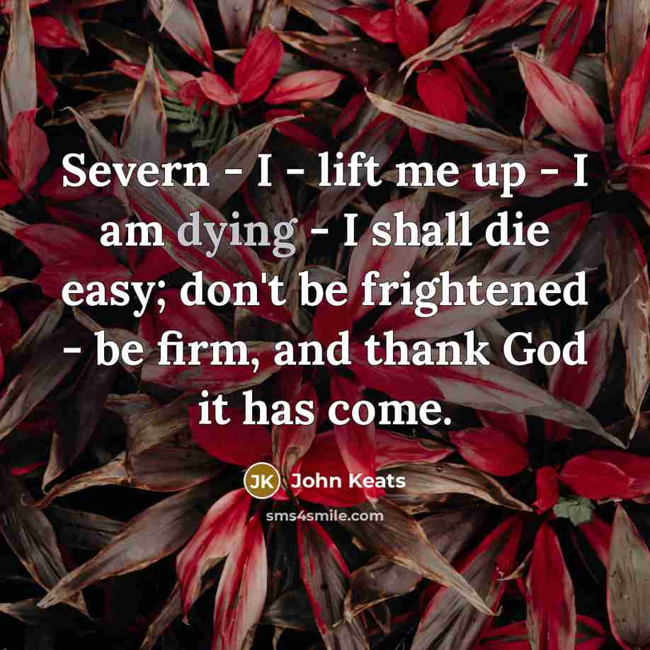 “Severn - I - lift me up - I am…” quote by John Keats