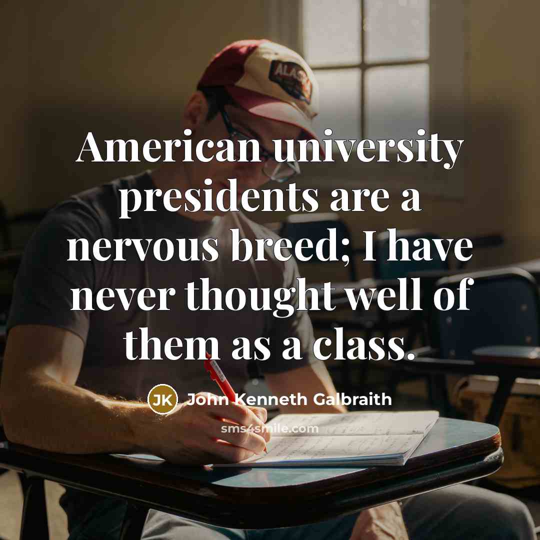 “American university presidents are a nervous breed; I have never…” quote by John Kenneth Galbraith