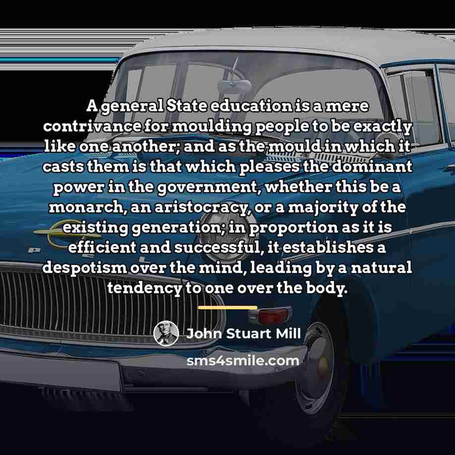 “A general State education is a mere contrivance for moulding…” quote by John Stuart Mill