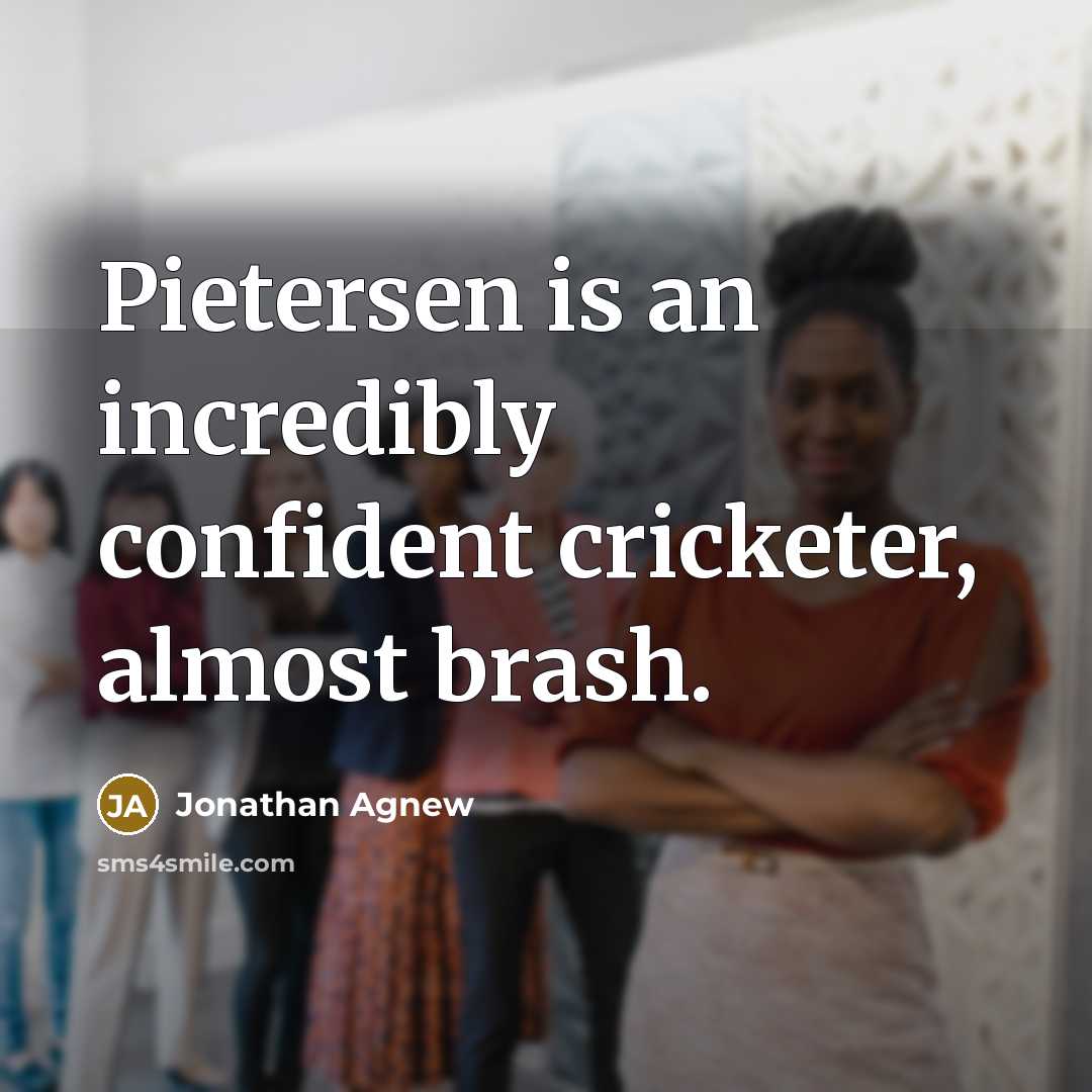 “Pietersen is an incredibly confident cricketer, almost brash.…” quote by Jonathan Agnew