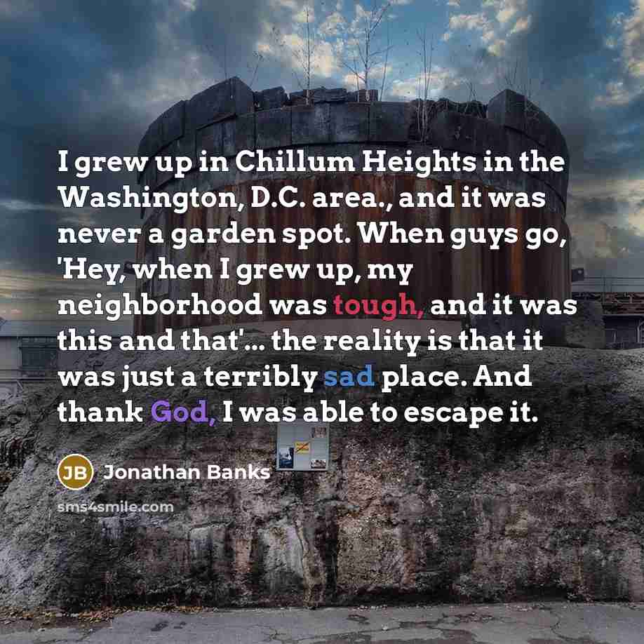 “I grew up in Chillum Heights in the Washington, D.C.…” quote by Jonathan Banks