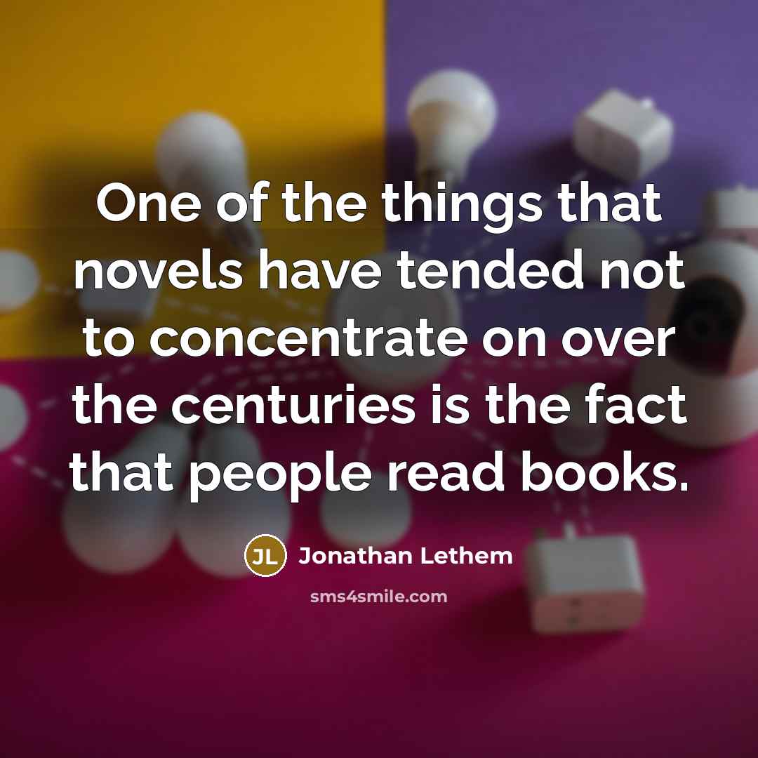 “One of the things that novels have tended not to…” quote by Jonathan Lethem