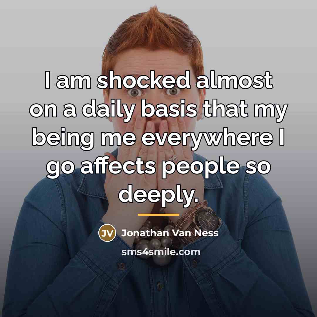 “I am shocked almost on a daily basis that my…” quote by Jonathan Van Ness