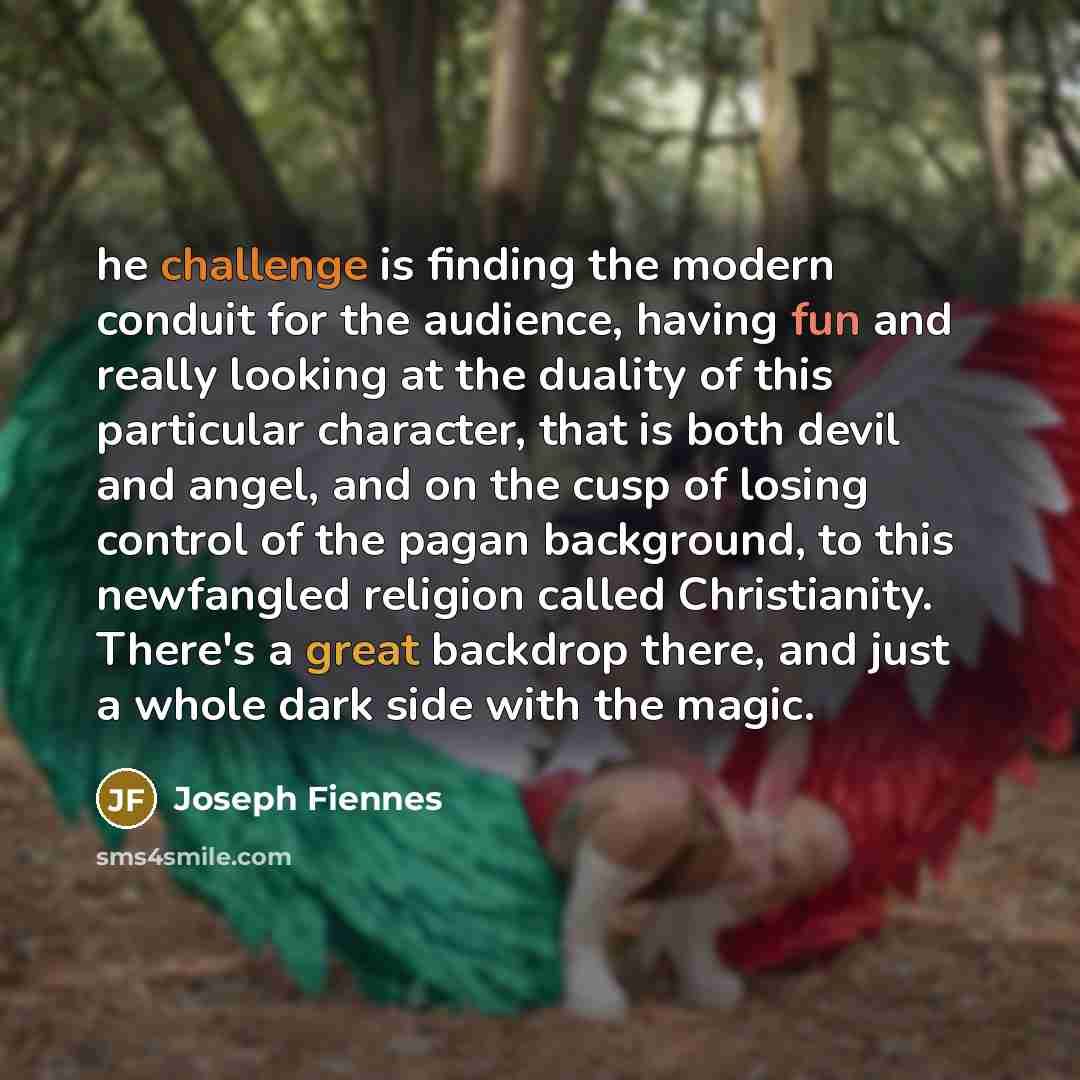“he challenge is finding the modern conduit for the audience,…” quote by Joseph Fiennes
