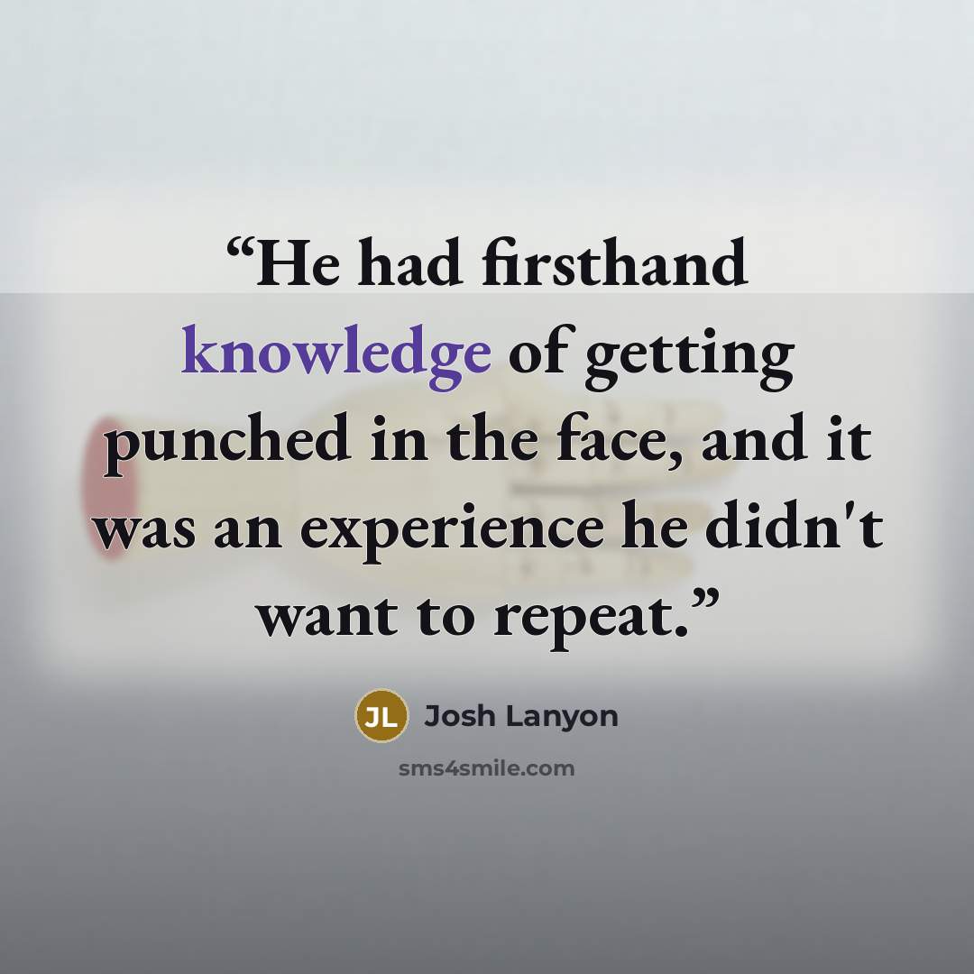 “He had firsthand knowledge of getting punched in the face, and it was an experience he didn't want to repeat.” quote by Josh Lanyon