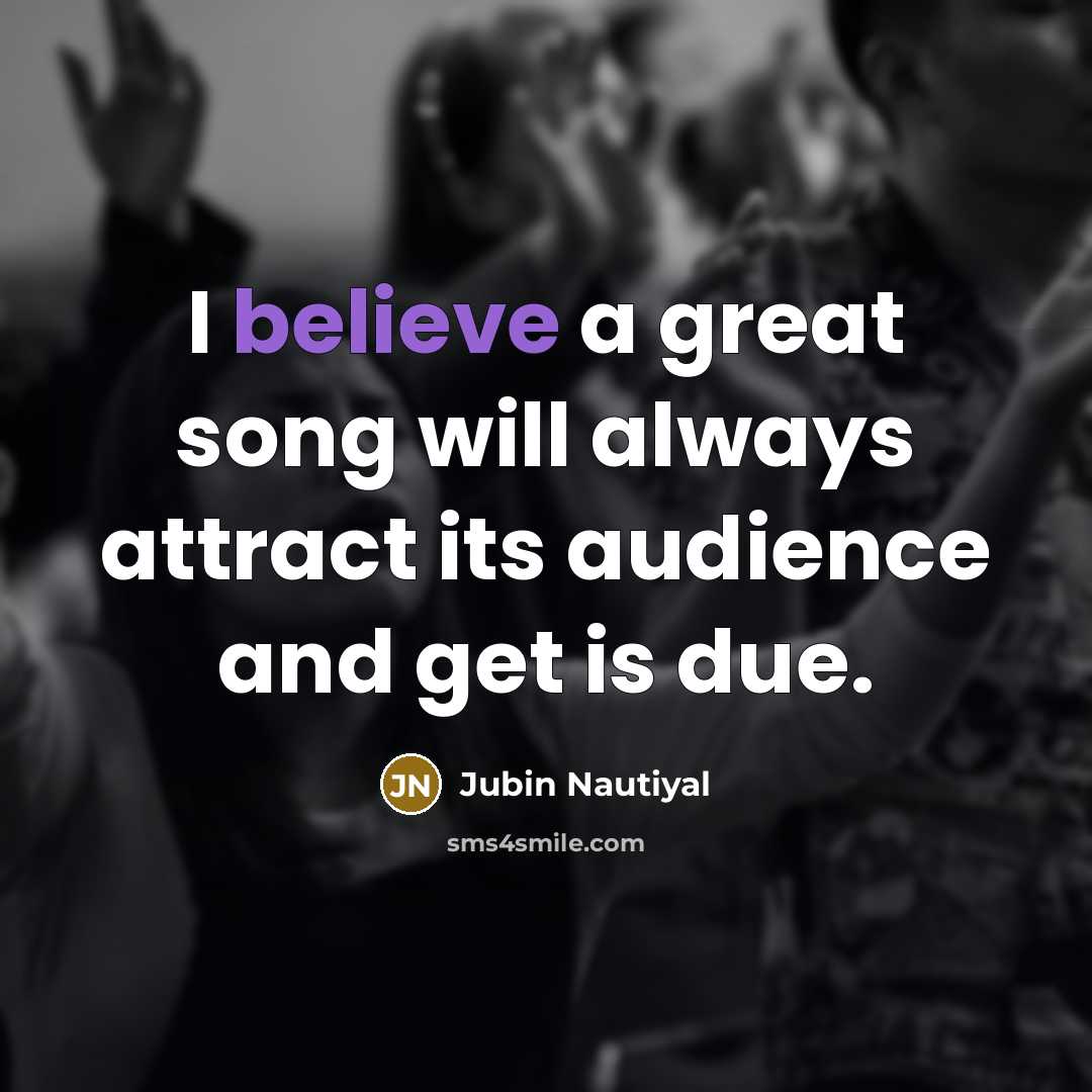 “I believe a great song will always attract its audience…” quote by Jubin Nautiyal