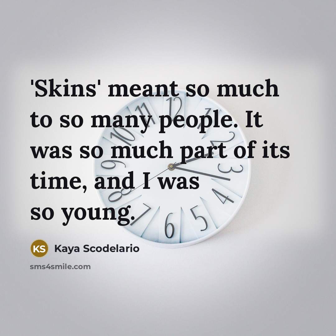 “'Skins' meant so much to so many people. It was…” quote by Kaya Scodelario