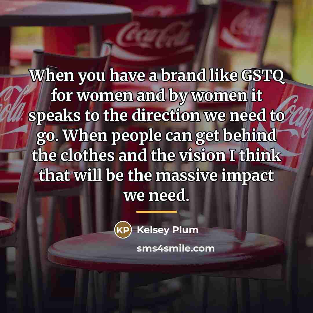 “When you have a brand like GSTQ for women and…” quote by Kelsey Plum