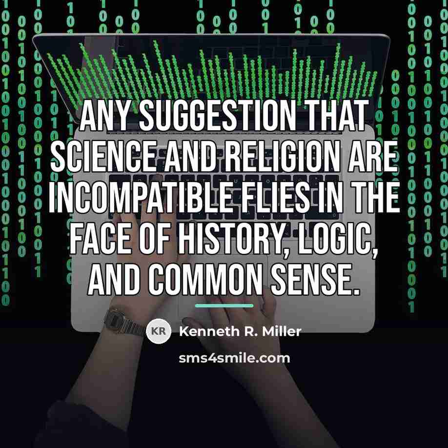 “Any suggestion that science and religion are incompatible flies in…” quote by Kenneth R. Miller