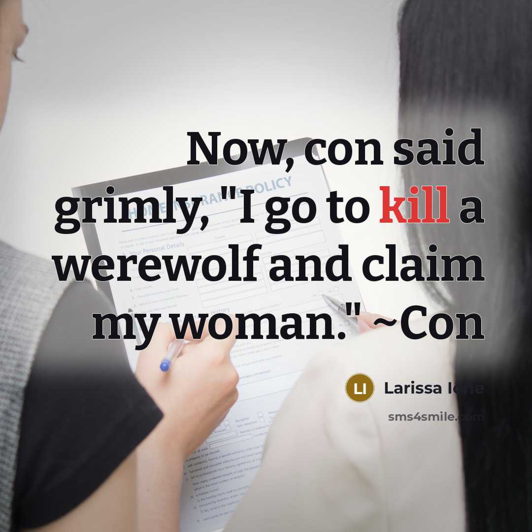 “Now, con said grimly, "I go to kill a werewolf…” quote by Larissa Ione