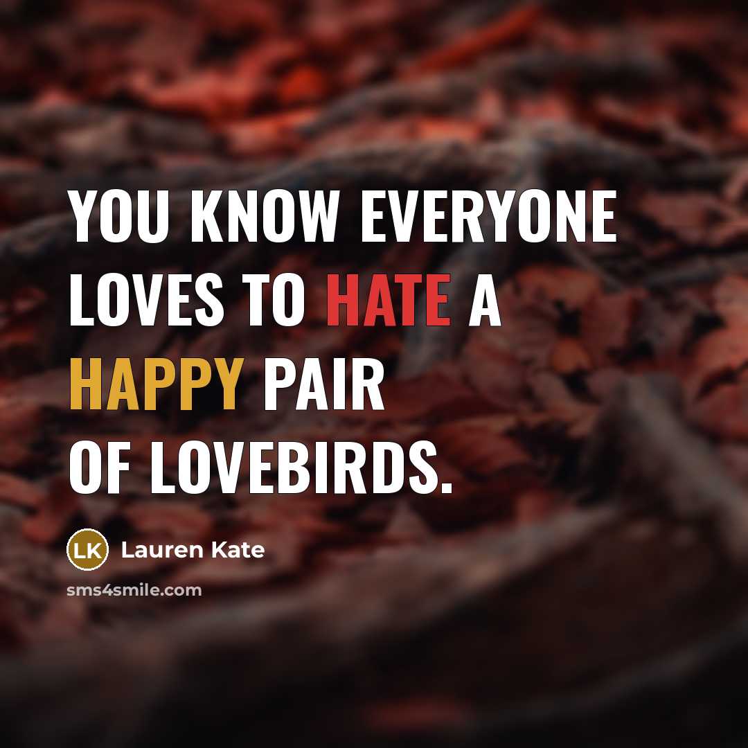 “You know everyone loves to hate a happy pair of…” quote by Lauren Kate