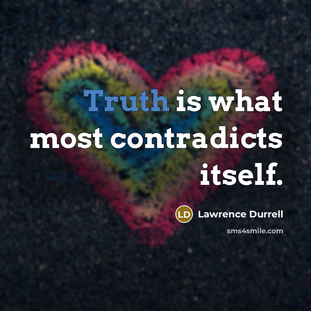 “Truth is what most contradicts itself.” quote by Lawrence Durrell