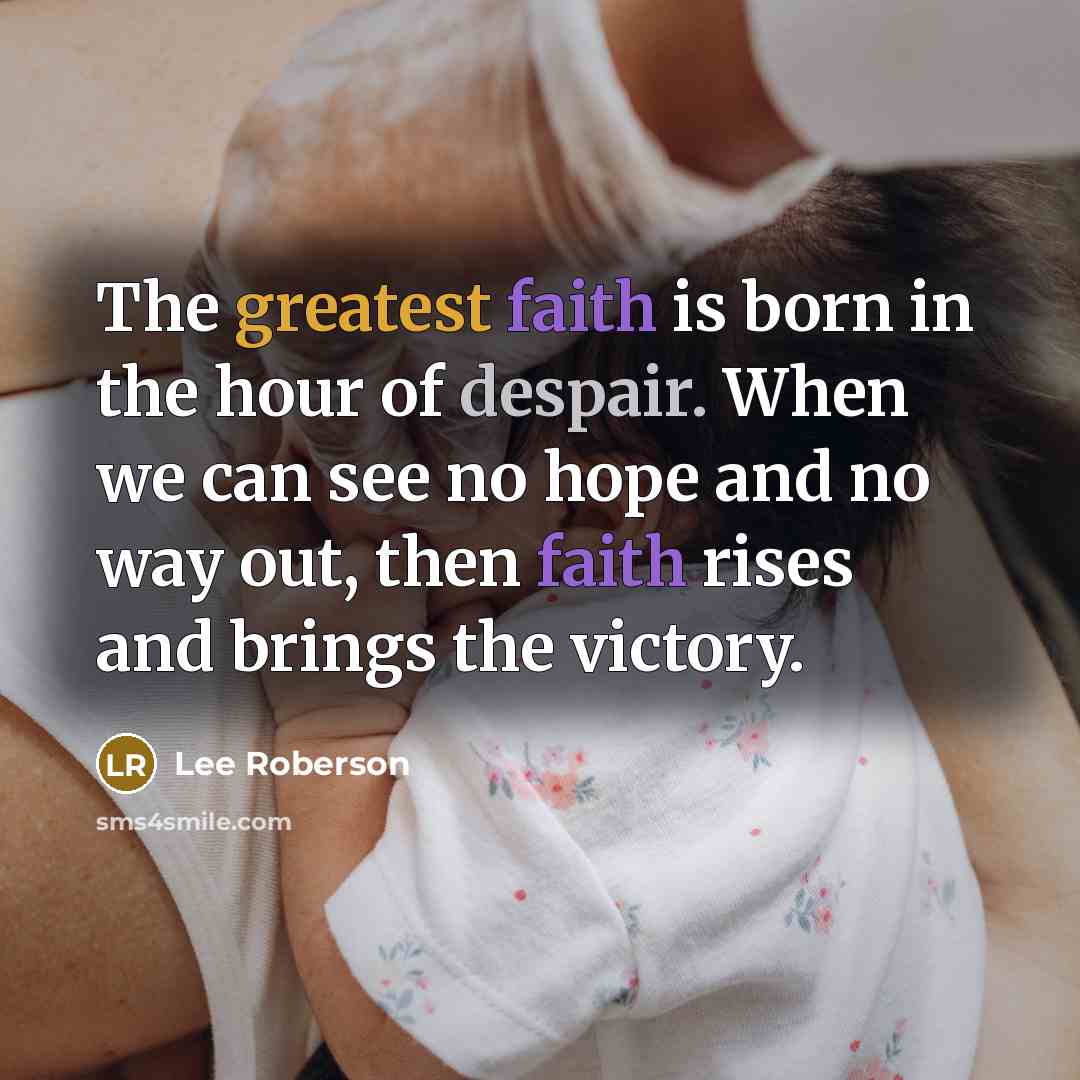 “The greatest faith is born in the hour of despair.…” quote by Lee Roberson
