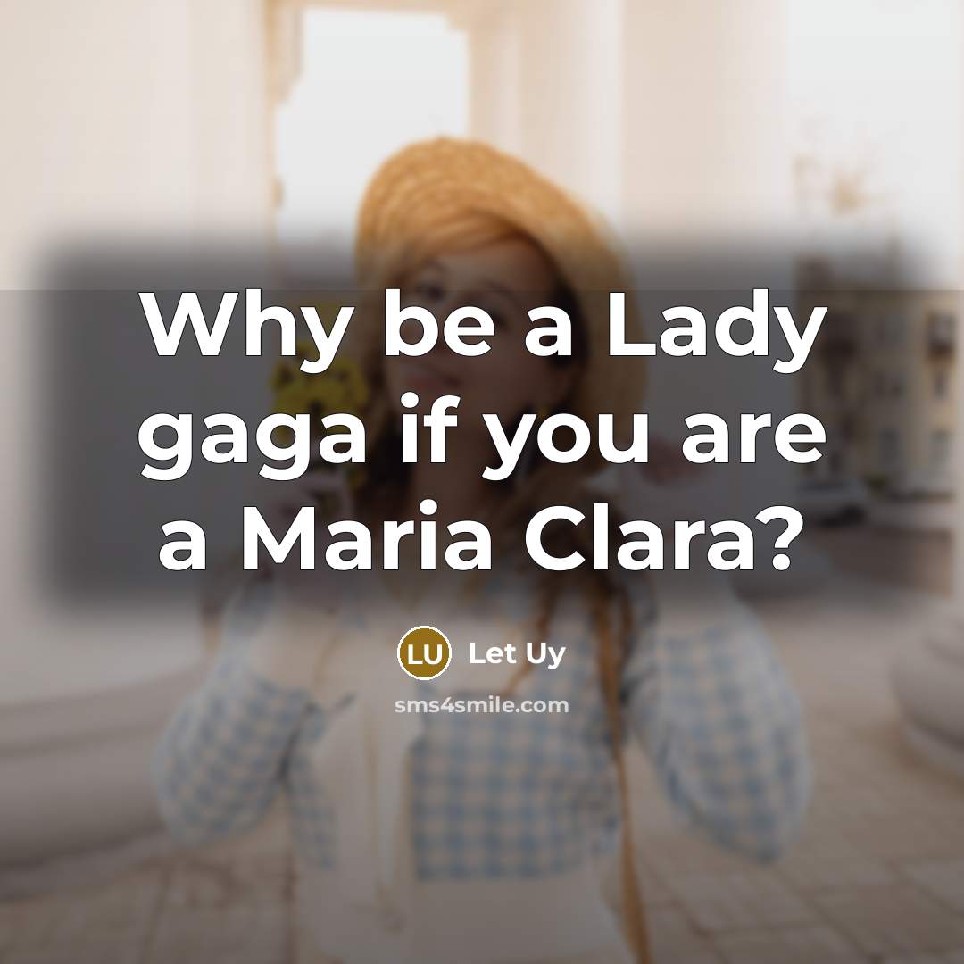 “Why be a Lady gaga if you are a Maria…” quote by Let Uy