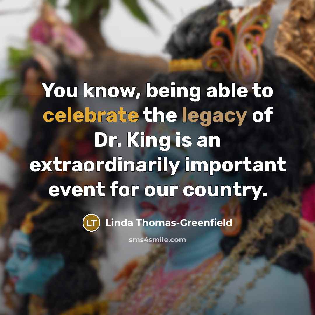 “You know, being able to celebrate the legacy of Dr.…” quote by Linda Thomas-Greenfield