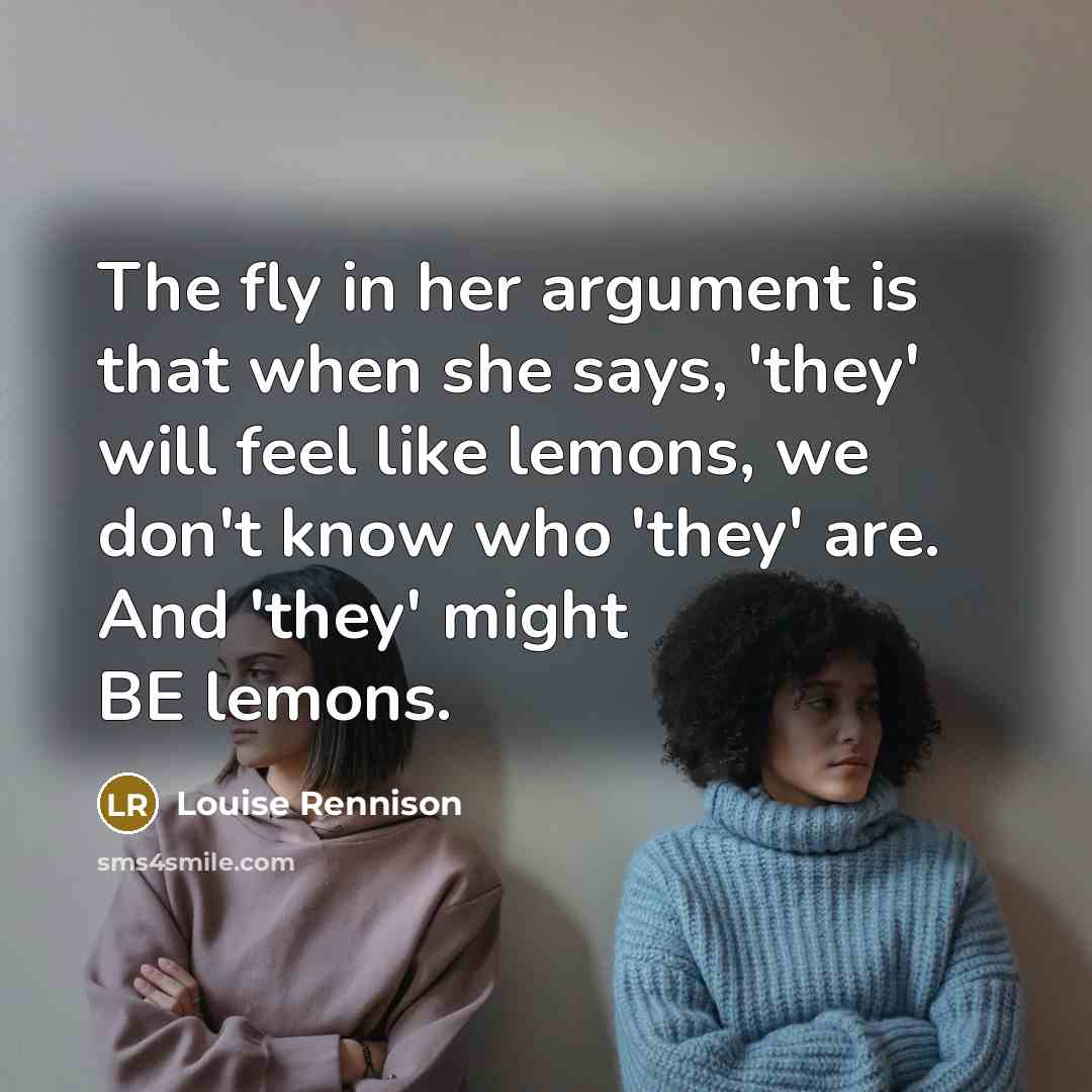 “The fly in her argument is that when she says,…” quote by Louise Rennison