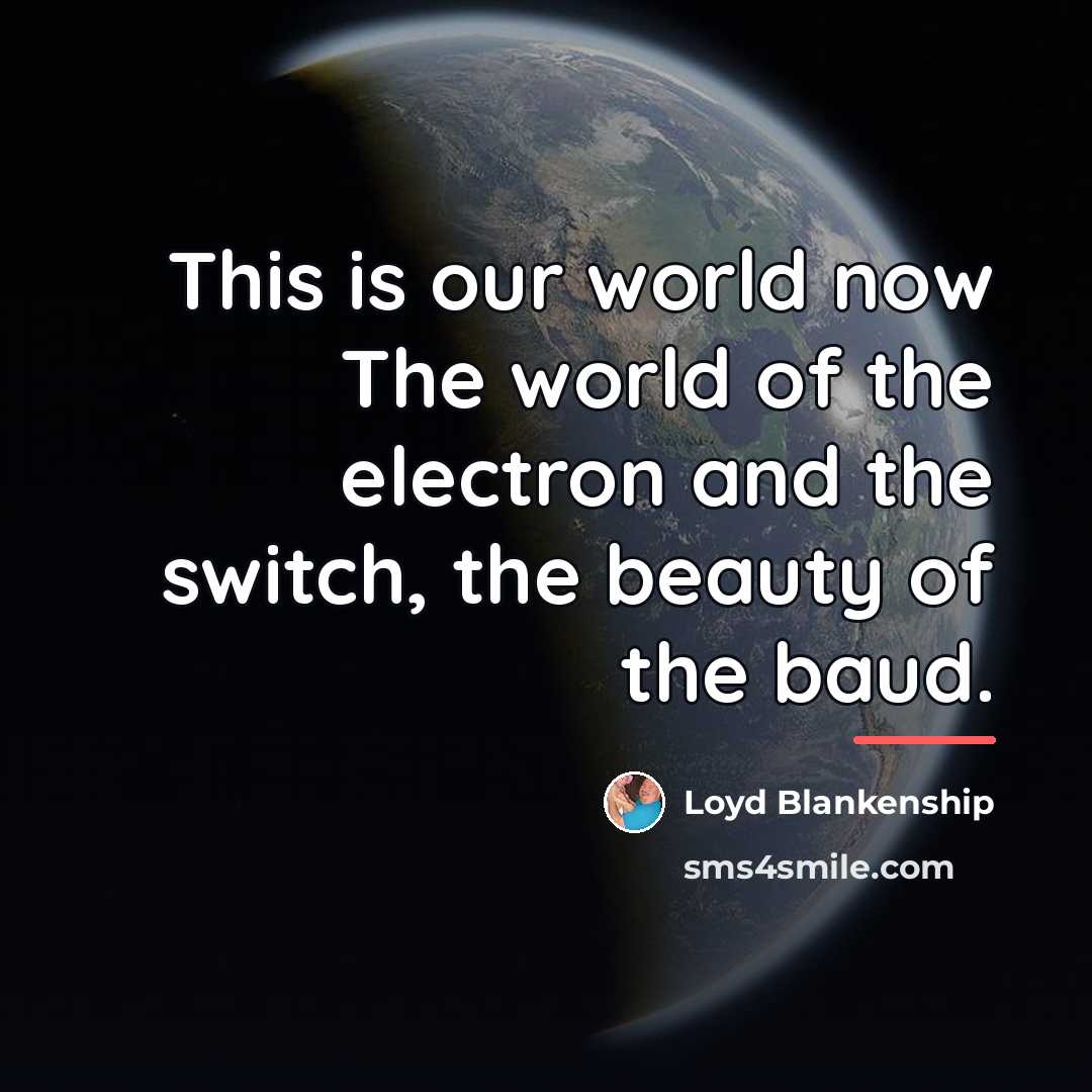 “This is our world now The world of the electron…” quote by Loyd Blankenship