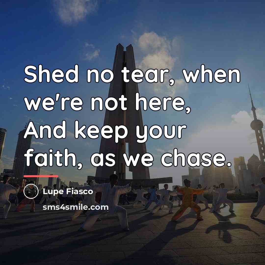 “Shed no tear, when we're not here, And keep your…” quote by Lupe Fiasco