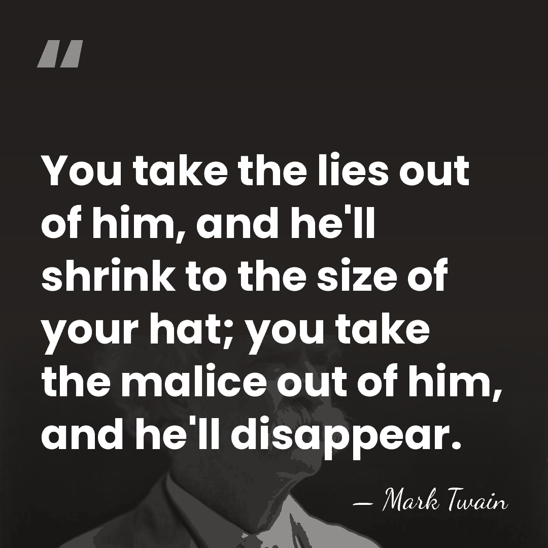 You take the lies out of him, and he'll shrink to the&hellip; - Mark Twain