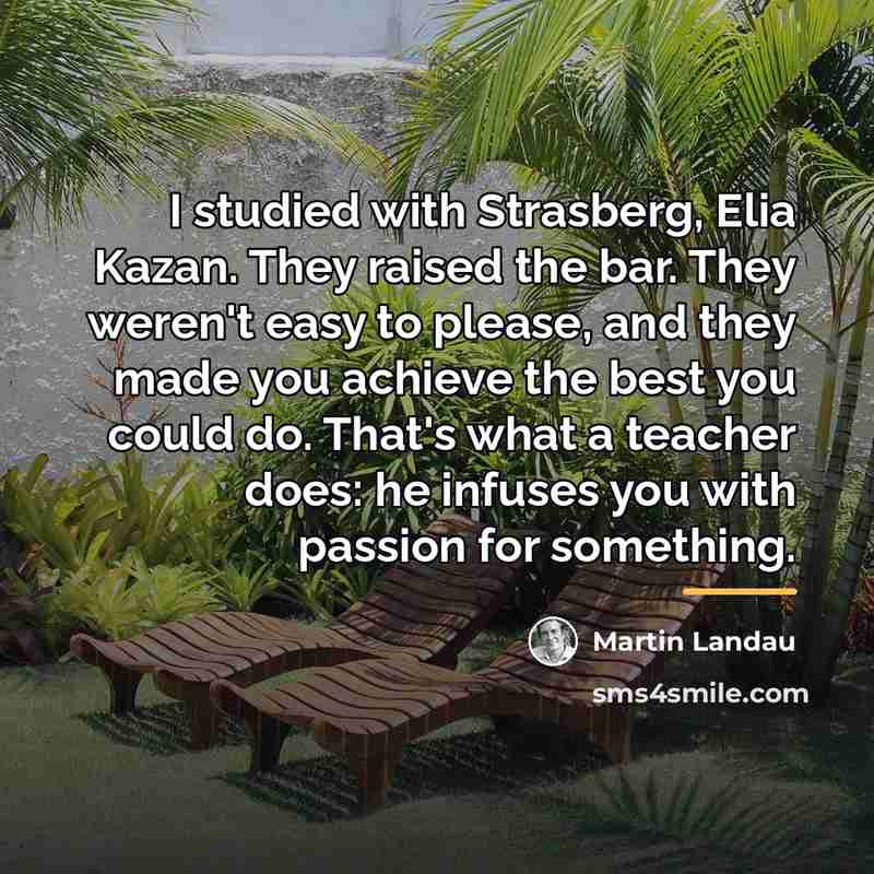 “I studied with Strasberg, Elia Kazan. They raised the bar.…” quote by Martin Landau