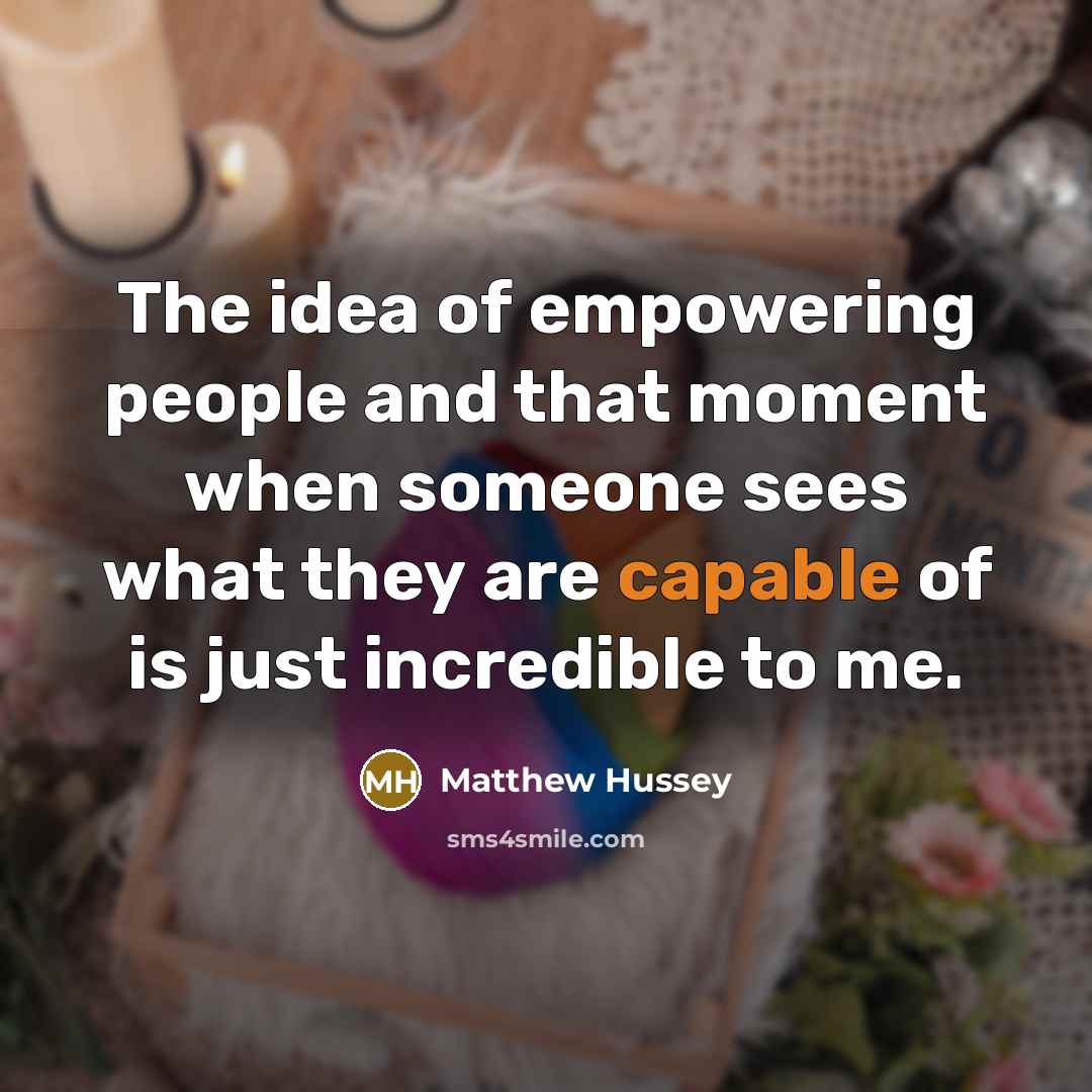 “The idea of empowering people and that moment when someone…” quote by Matthew Hussey