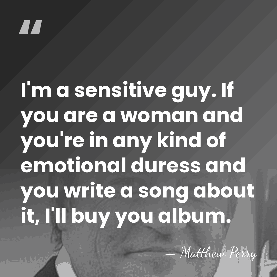 I'm a sensitive guy. If you are a woman and you're in&hellip; - Matthew Perry
