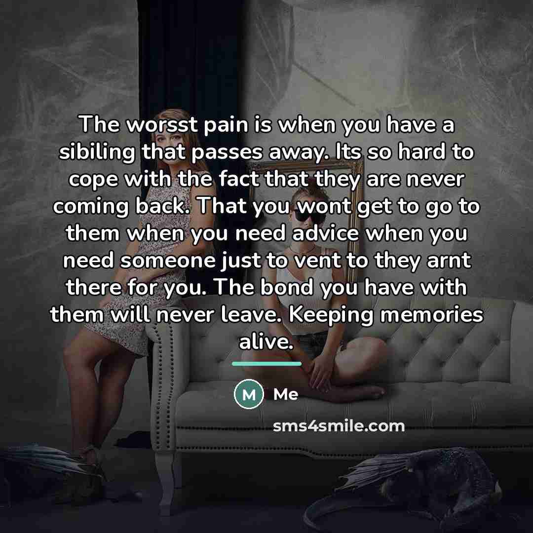 “The worsst pain is when you have a sibiling that…” quote by Me