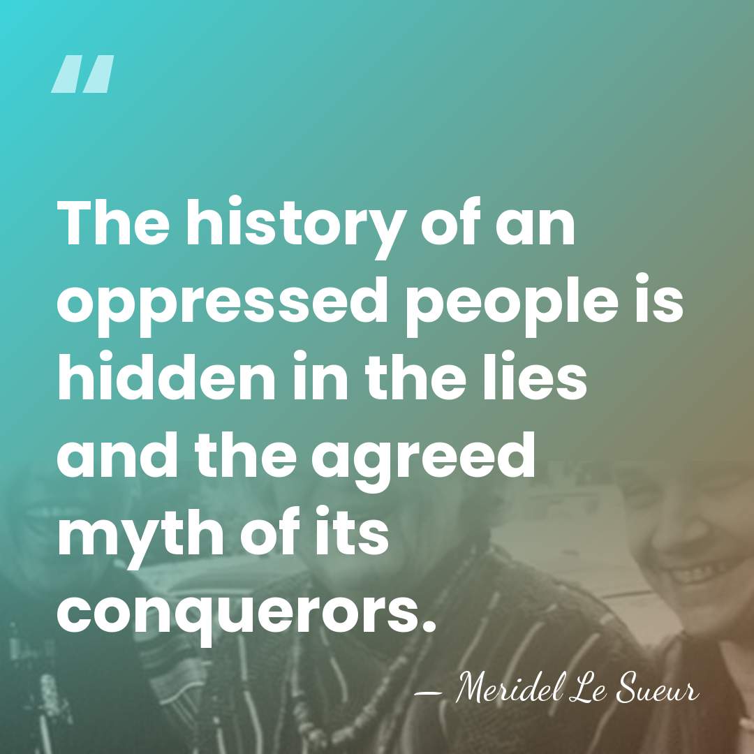 The history of an oppressed people is hidden in the lies and&hellip; - Meridel Le Sueur