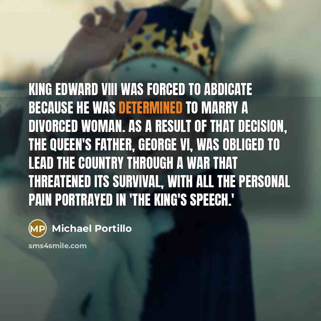 “King Edward VIII was forced to abdicate because he was…” quote by Michael Portillo