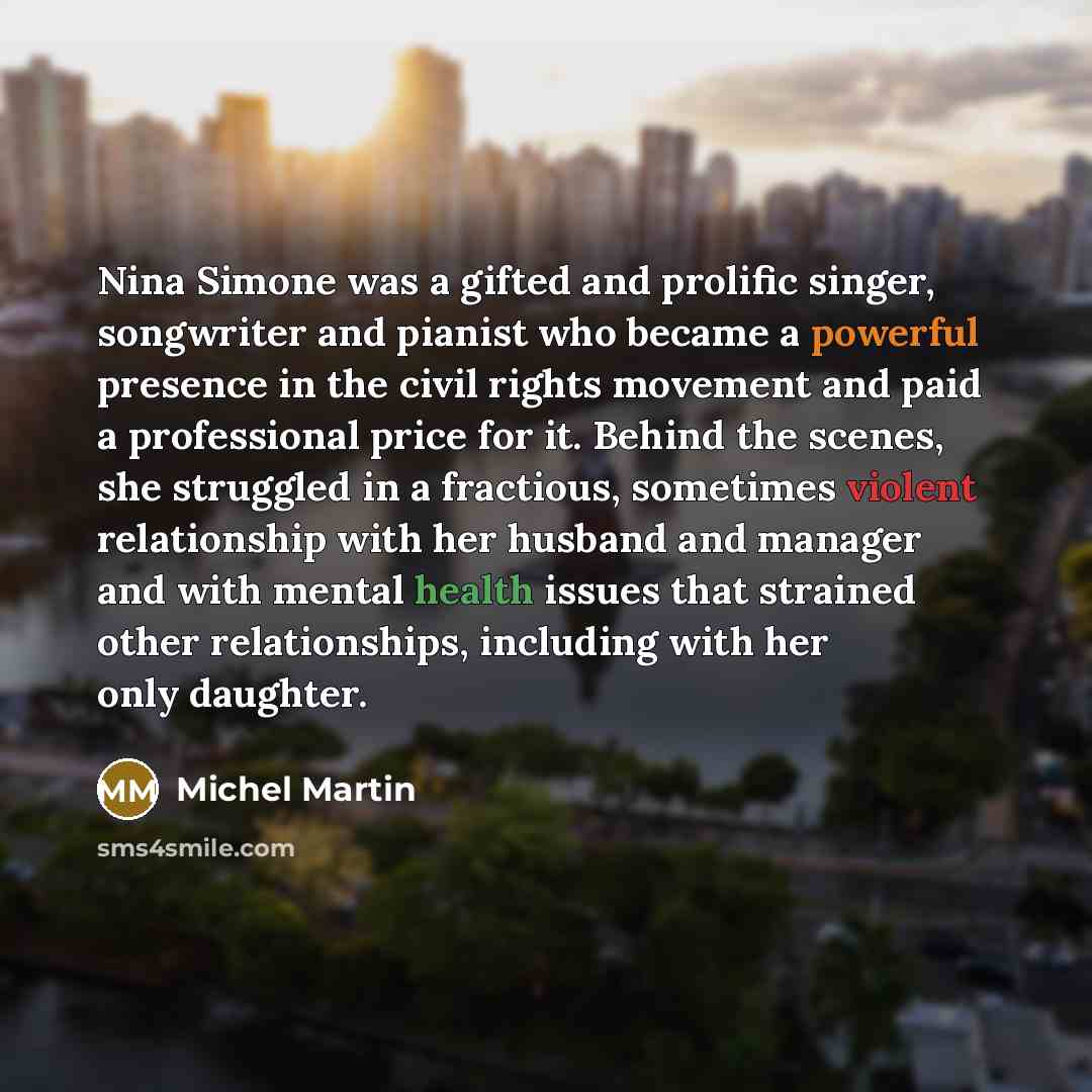 “Nina Simone was a gifted and prolific singer, songwriter and…” quote by Michel Martin